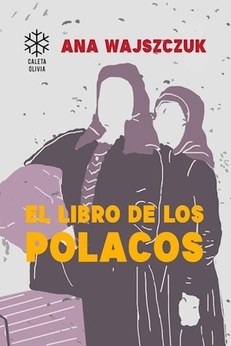 El Libro De Los Polacos / Ana Wajszczuk / Ed. Caleta Olivia 