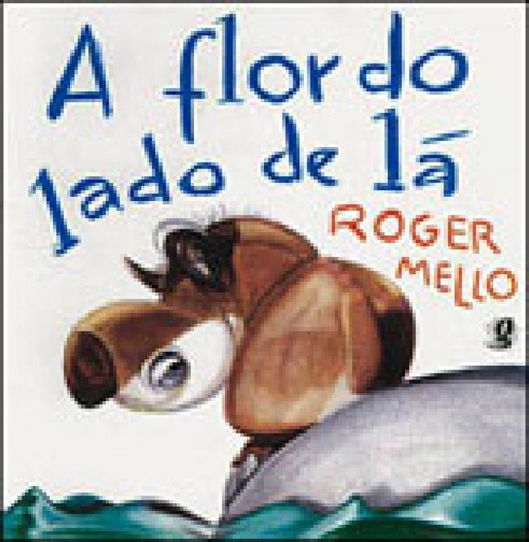 A Flor Do Lado De Lá, De Mello, Roger. Global Editora, Capa Mole, Edição 6ª Edição - 2009 Em Português