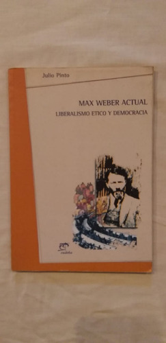 Max Weber Actual - Liberalismo Etico De Pinto, Julio