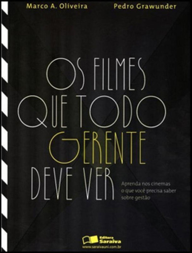 Os Filmes Que Todo Gerente Deve Ver: Aprenda Nos Cinemas O Q, De Oliveira, Marco Antônio Garcia / Grawunder, Pedro Henrique Oliveira. Editora Benvirá, Capa Mole Em Português