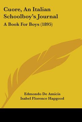 Libro Cuore, An Italian Schoolboy's Journal: A Book For B...