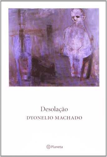 Livro Desolação, De Dyonelio Machado. Editora Planeta, Capa Mole Em Português