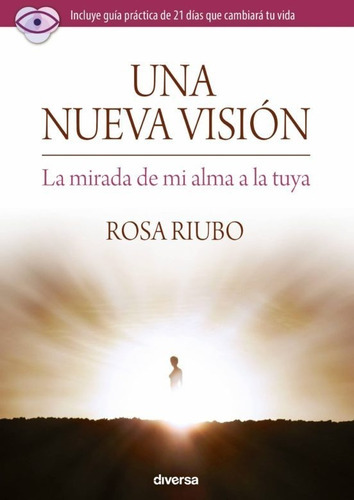 Una Nueva Visión. La Mirada De Mi Alma A La Tuya, De Rosa Riubo. Editorial Diversa Ediciones, Tapa Blanda En Español, 2016