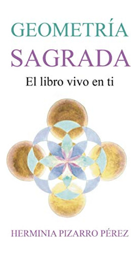 Geometria Sagrada: El Libro Vivo En Ti: -version A Color-