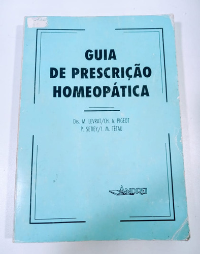 Guia De Prescrição Homeopática De M. Levrat; Ch. A. Pigeot; P. Setiey; J. M. Tétau Pela Andrei Ltda (1996)