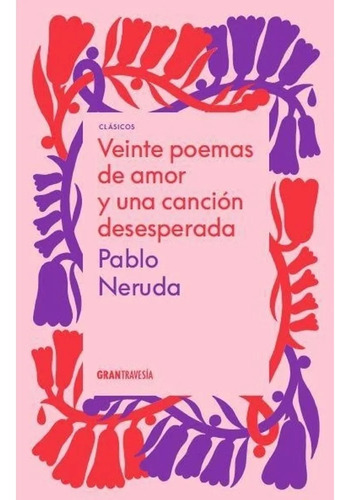 Veinte Poemas De Amor Y Una Cancion Desesperada - Neruda