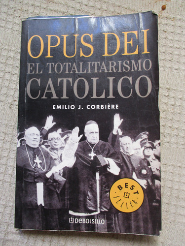Emilio J. Corbière - Opus Dei : El Totalitarismo Católico 