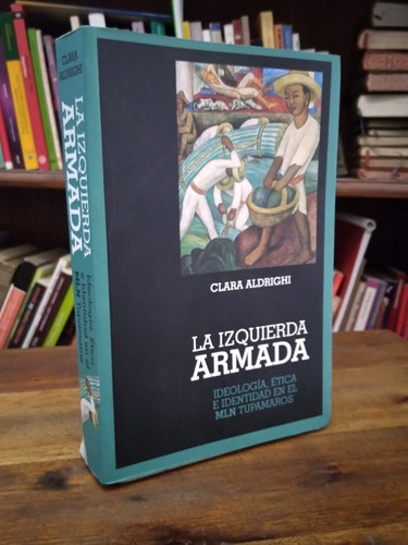 La Izquierda Armada. Mln Turamaros - Clara Aldrighi