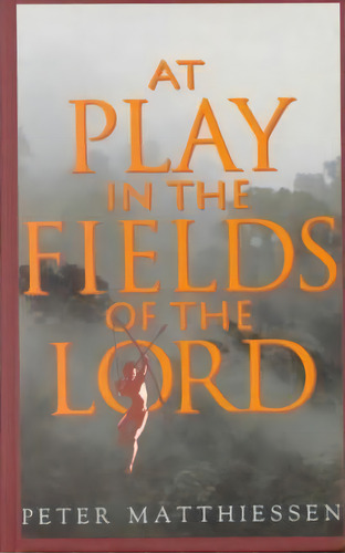 At Play In The Fields Of The Lord, De Peter Matthiessen. Editorial Random House Usa Inc, Tapa Blanda En Inglés