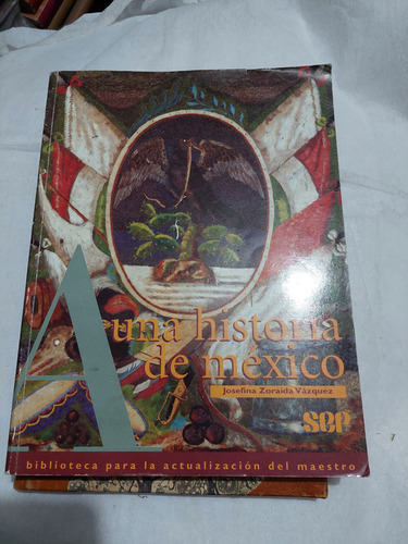 Una Historia De Mexico , Josefina Zoraida Vazquez , Año 1996