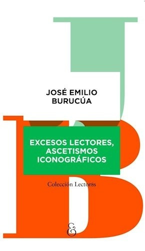 Excesos Lectores, Ascetismos Iconograficos - Jose Emilio Bur