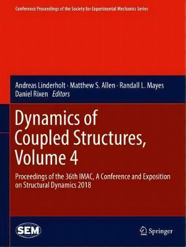 Dynamics Of Coupled Structures, Volume 4 : Proceedings Of The 36th iMac, A Conference And Exposit..., De Andreas Linderholt. Editorial Springer International Publishing Ag, Tapa Dura En Inglés