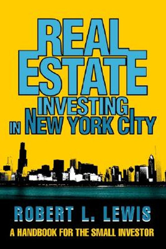 Real Estate Investing In New York City: A Handbook For The S