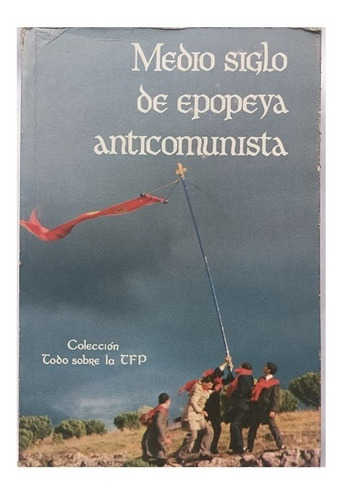 Medio Siglo De Epopeya Anticomunista Tfp Correa De Oliveira