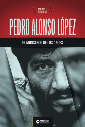 Libro: Pedro Alonso López, El Monstruo De Los Andes Mente