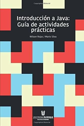 Introduccion A Java Guia De Actividades Practicas -, De Rojas Reales, Wilson. Editorial Universidad Del Bosque En Español