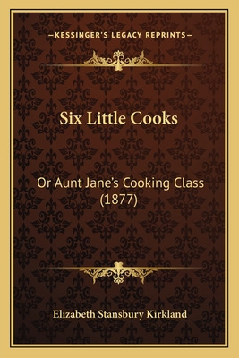 Libro Six Little Cooks: Or Aunt Jane's Cooking Class (187...