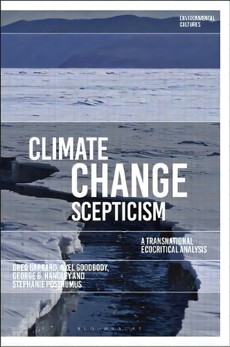 Climate Change Scepticism : A Transnational Ecocritical Analysis, De Greg Garrard. Editorial Bloomsbury Publishing Plc, Tapa Blanda En Inglés