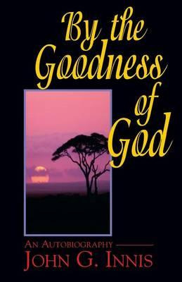 Libro By The Goodness Of God : An Autobiography Of John G...