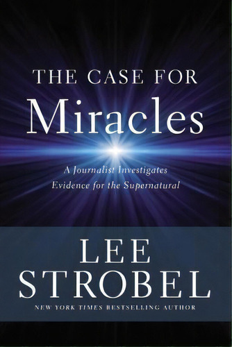 The Case For Miracles : A Journalist Investigates Evidence For The Supernatural, De Lee Strobel. Editorial Zondervan, Tapa Dura En Inglés
