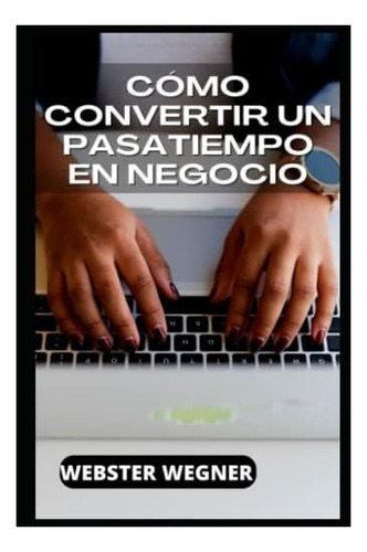 Libro: Cómo Convertir Un Pasatiempo En Un Negocio (spanish