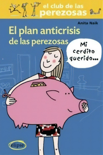 El Plan Anticrisis De Las Perezosas, De Anita Naik. Editorial Edhasa, Tapa Blanda, Edición 2010 En Español