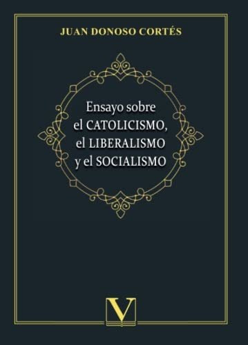 Ensayo Sobre El Catolicismo, El Liberalismo Y El Socialismo