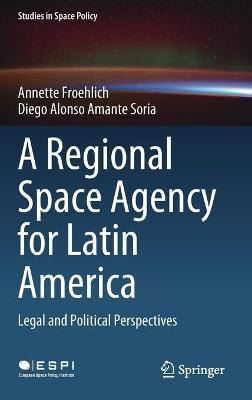 Libro A Regional Space Agency For Latin America : Legal A...