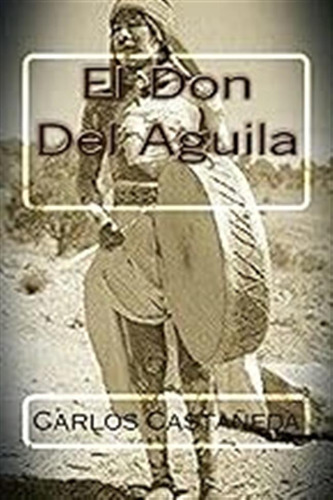 El Don Del Aguila / Carlos Castaneda