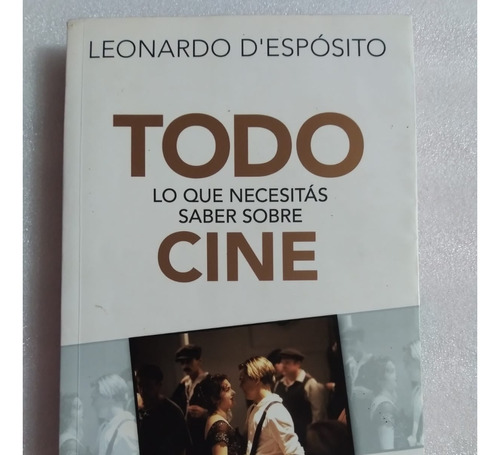 Todo Lo Que Necesitas Saber Sobre Cine - Leonardo D'espósito