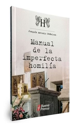 Manual De La Imperfecta Homilía - Joaquín Antonio Peñalosa