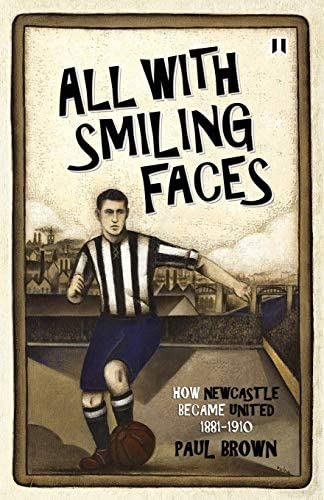 All With Smiling Faces: How Newcastle Became United,, De Brown, Paul. Editorial Superelastic, Tapa Blanda En Inglés