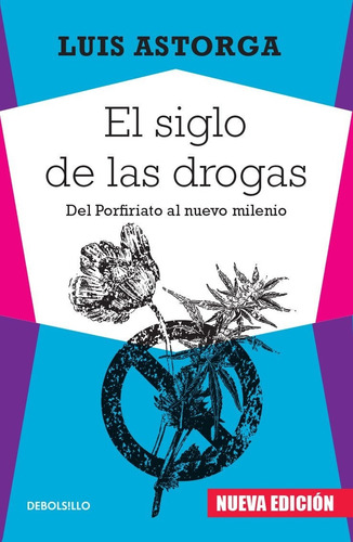 El Siglo De Las Drogas Luis Astorga Debolsillo