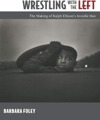 Wrestling With The Left: The Making Of Ralph Ellisons Invisible Man, De Foley, Barbara. Editorial Duke University Press, Tapa Blanda En Inglés