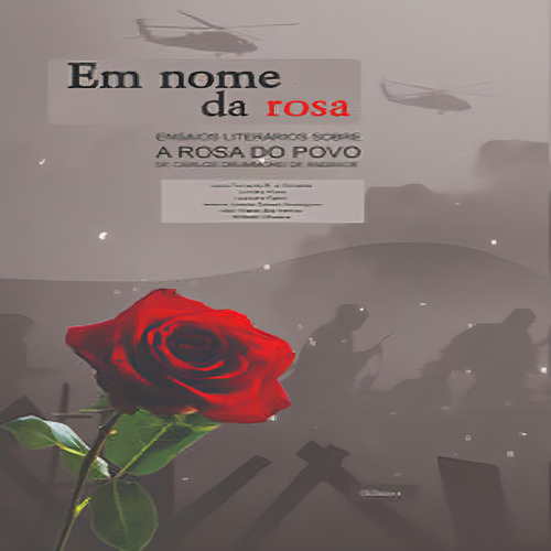 Em Nome Da Rosa: Ensaios Literários Sobre A Rosa Do Povo, De Carlos Drummond De Andrade - Editora Calendula, De Alves, Izandra. Editorial Editora Calêndula, Capa Mole, Edição 1 Em Português