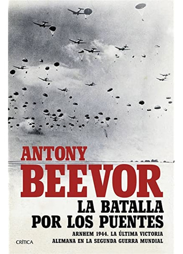 Batalla Por Los Puentes, La - Antony Beevor