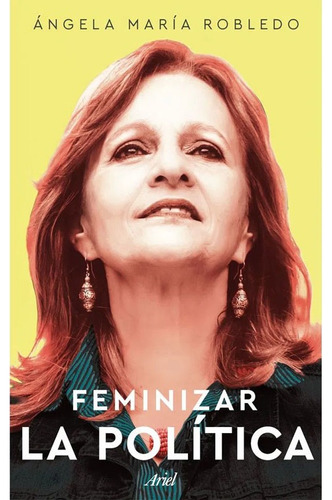 Libro Feminizar La Política   Ángela María Robledo Góme