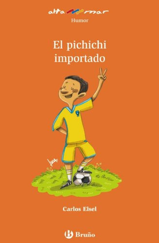 El pichichi importado (Castellano - A PARTIR DE 8 AÑOS - ALTAMAR), de Elsel, Carlos. Editorial Bruño, tapa pasta blanda, edición edicion en español, 2013