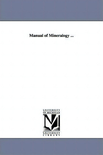 Manual Of Mineralogy ..., De J D Dana., Vol. 1. Editorial University Michigan Library, Tapa Blanda En Inglés