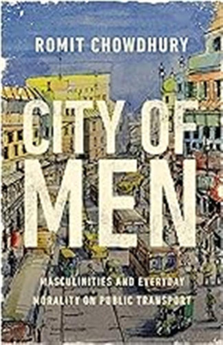 City Of Men: Masculinities And Everyday Morality On Public T