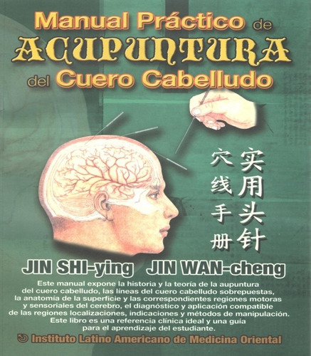 Manual Practico De Acupuntura En El Cuero Cabelludo, De Jin Shi- Ying Jin Wan-cheng., Vol. 1. Editorial Instituto Latinoamericano De Medicina Oriental, Tapa Blanda, Edición 1 En Español, 2008