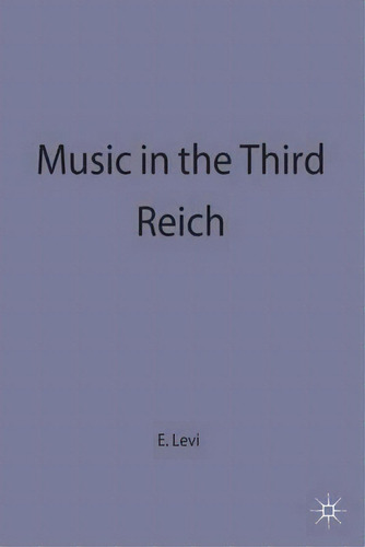 Music In The Third Reich, De Erik Levi. Editorial Palgrave Macmillan, Tapa Blanda En Inglés