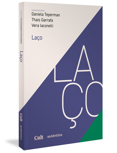 Laço, de (Organizador) Teperman, Daniela/ (Organizador) Garrafa, Thais/ (Organizador) Iaconelli, Vera. Parentalidade & Psicanálise Editorial Autêntica Editora Ltda., tapa mole en português, 2020