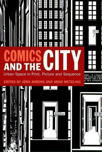 Comics And The City : Urban Space In Print, Picture And Sequence, De Jörn Ahrens. Editorial Bloomsbury Publishing Plc, Tapa Blanda En Inglés