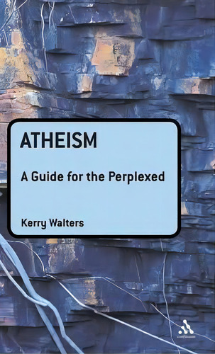 Atheism : A Guide For The Perplexed, De Kerry Walters., Vol. 1. Editorial Continuum Publishing Corporation, Tapa Dura En Inglés