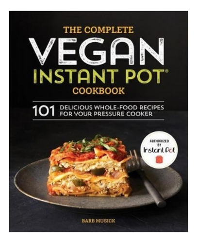 The Complete Vegan Instant Pot Cookbook - Barb Musick. Eb7