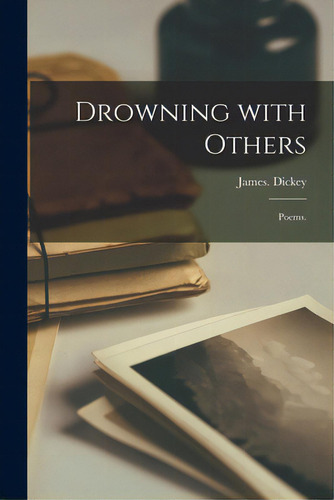 Drowning With Others; Poems., De Dickey, James., Vol. 1. Editorial Hassell Street Pr, Tapa Blanda En Inglés