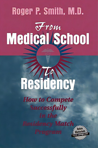 From Medical School To Residency: How To Compete Successfully In The Residency Match Program, De Smith, Roger P.. Editorial Springer Nature, Tapa Blanda En Inglés