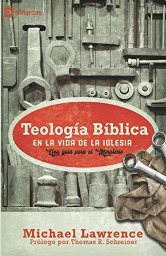 Teología Bíblica En La Vida De La Iglesia : Una Guía Para El