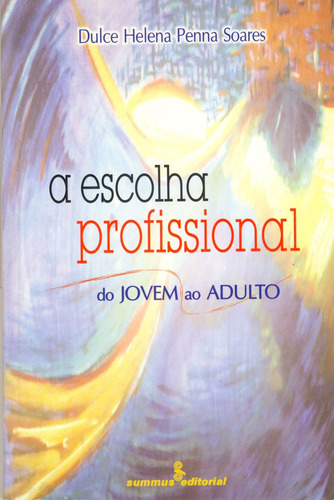 A escolha profissional: do jovem ao adulto, de Soares, Dulce Helena Penna. Editora Summus Editorial Ltda., capa mole em português, 2002